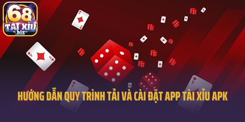 Hướng dẫn quy trình tải và cài đặt app tài xỉu APK