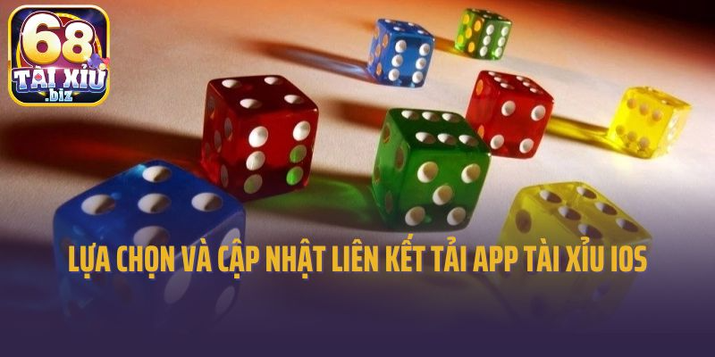 Lựa chọn và cập nhật liên kết tải app tài xỉu iOS