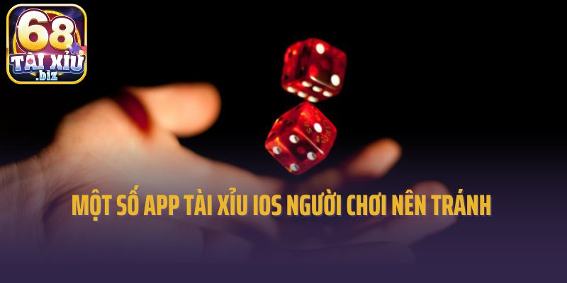 Một số app tài xỉu iOS người chơi nên tránh 