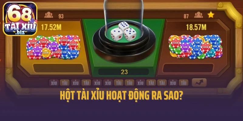 Hột Tài Xỉu hoạt động ra sao?