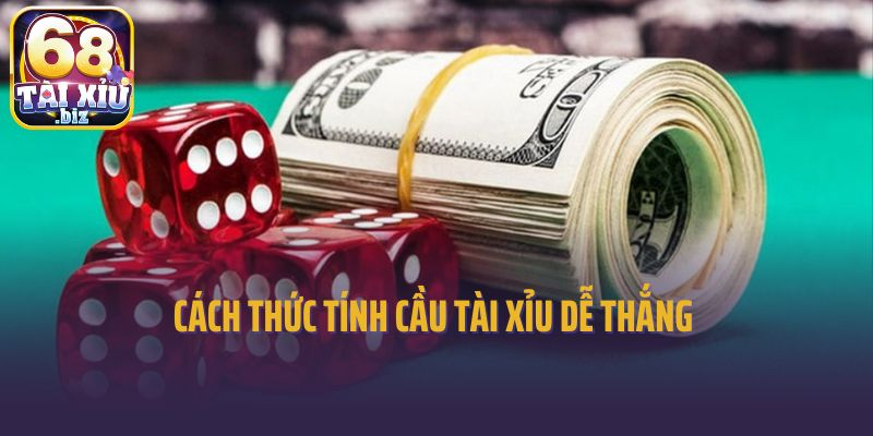 Cách thức tính cầu tài xỉu dễ thắng