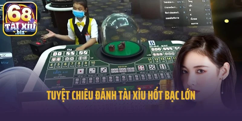 Tuyệt chiêu đánh tài xỉu hốt bạc lớn