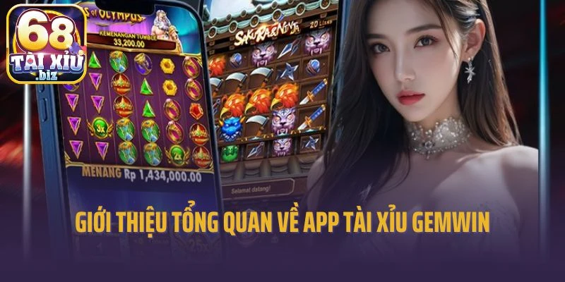 Giới thiệu tổng quan về app tài xỉu Gemwin