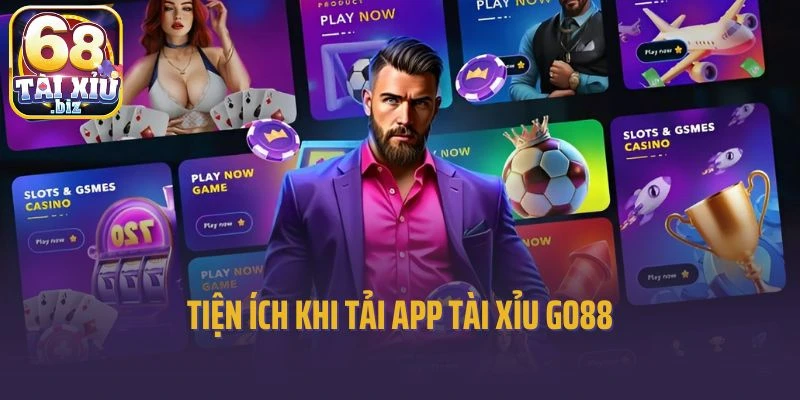 Tiện ích khi tải app tài xỉu Go88