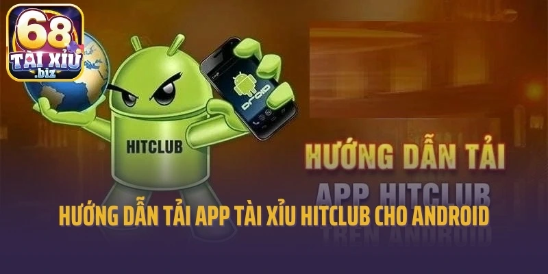 Hướng dẫn tải app tài xỉu Hitclub cho android