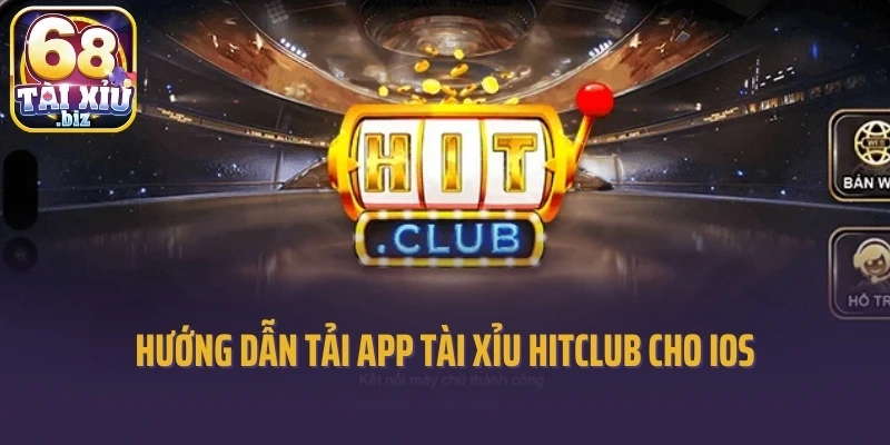 Hướng dẫn tải app tài xỉu Hitclub cho ios