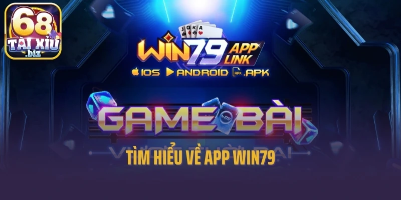 Tìm hiểu về app Win79