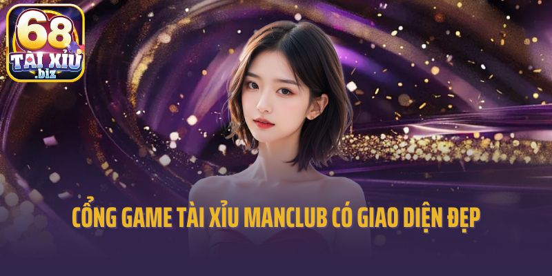 Cổng game tài xỉu Manclub có giao diện đẹp