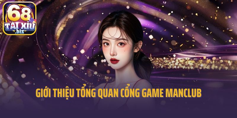 Giới thiệu tổng quan cổng game Manclub