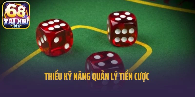 Thiếu kỹ năng quản lý tiền cược 
