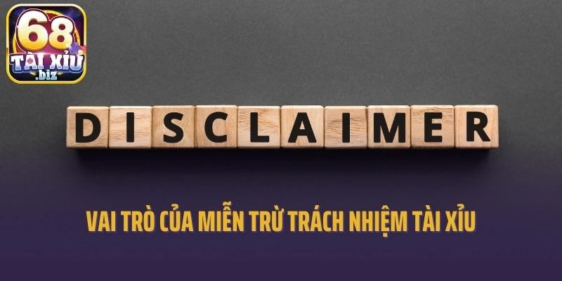 Vai trò của miễn trừ trách nhiệm Tài xỉu