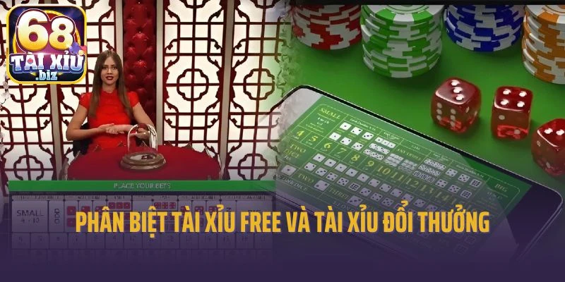 Phân biệt tài xỉu free và tài xỉu đổi thưởng