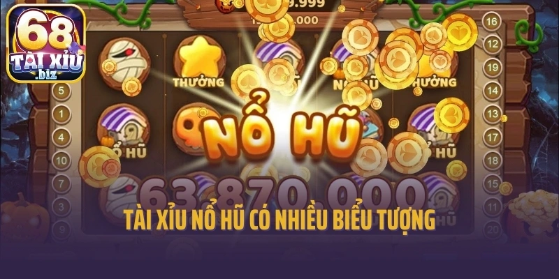 Tài xỉu nổ hũ có nhiều biểu tượng