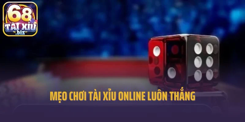 Mẹo chơi tài xỉu online luôn thắng 
