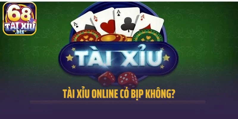 Tài Xỉu Online Có Bịp Không? Giải Mã Sự Thật Khi Chơi Online