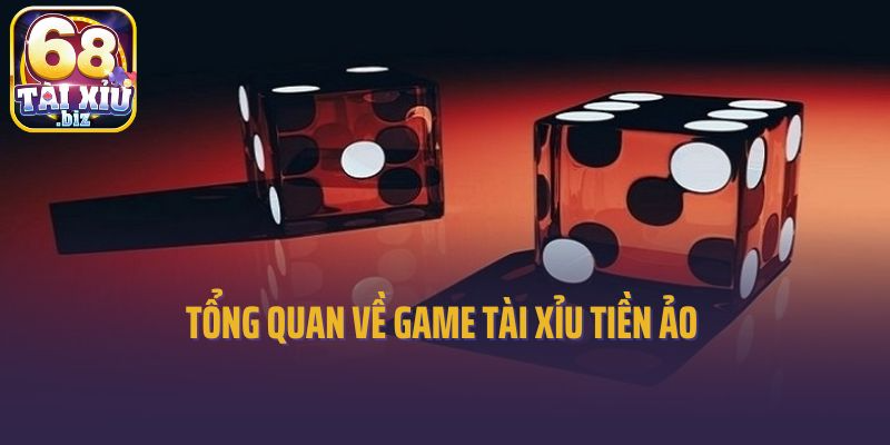 Tổng quan về game tài xỉu tiền ảo