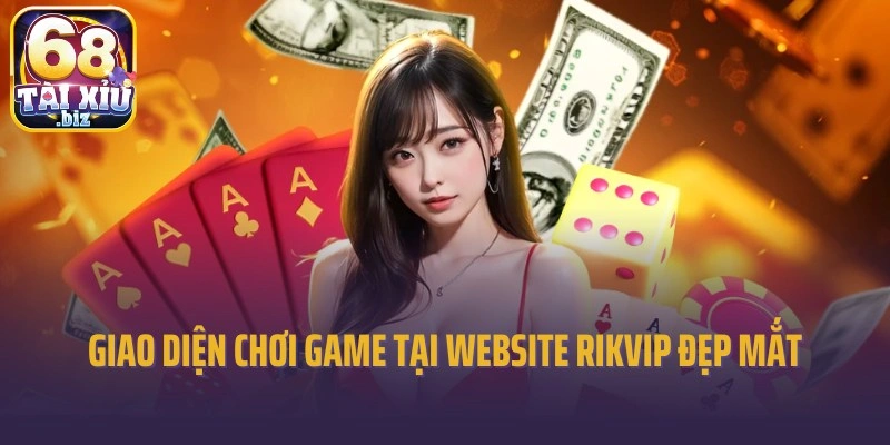 Giao diện chơi game tại website Rikvip ấn tượng, đẹp mắt