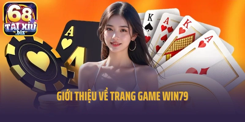 Giới thiệu về trang game Win79 đình đám hàng đầu