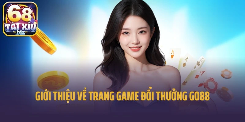 Giới thiệu về trang game đổi thưởng Go88 nổi tiếng